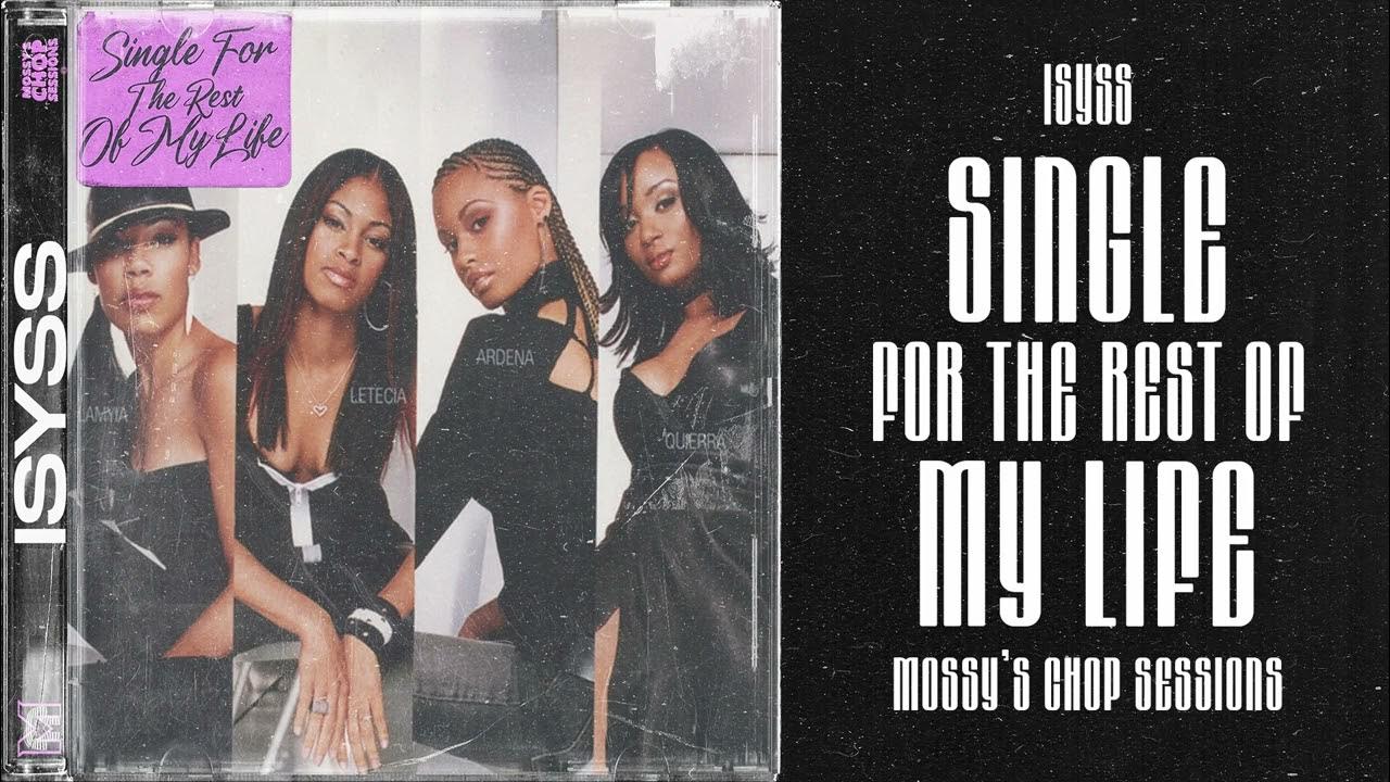 Isyss Single For The Rest Of My Life ISYSS - SINGLE FOR THE REST OF MY LIFE (SCREWED & CHOPPED) [MOSSY'S