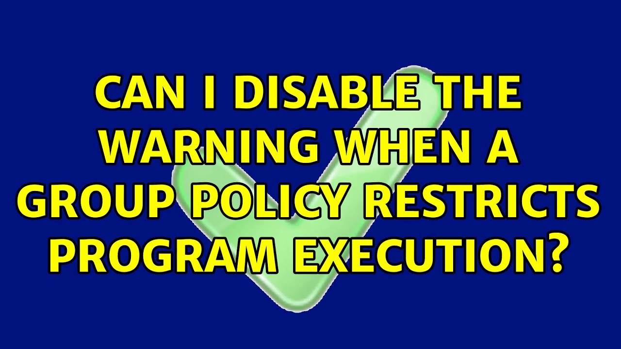 Can I Disable The Warning When A Group Policy Restricts Program