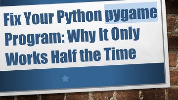 Fix Your Python pygame Program: Why It Only Works Half the Time