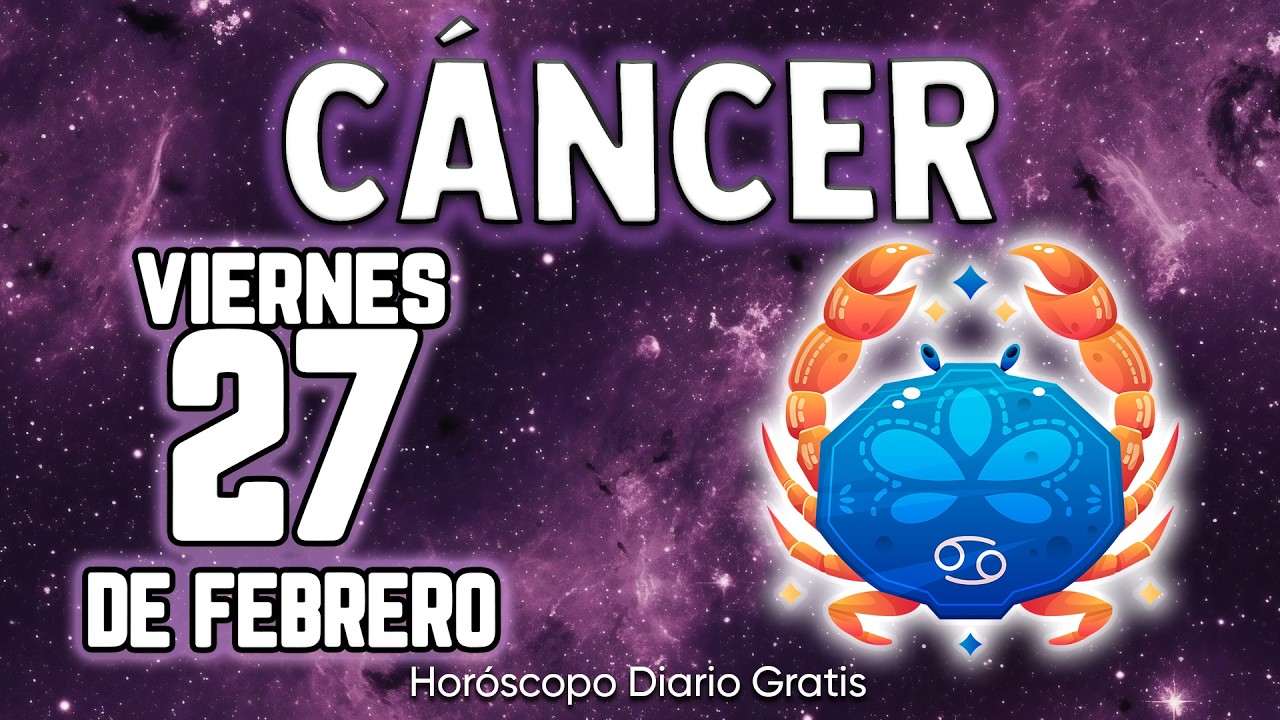 ESTO ES TODO🤩CONFIRMACION TRIPLE PARA TI❗💣👀 cáncer ♋ Horóscopo diario 27 DE FEBRERO 2026 🔮 horóscopo