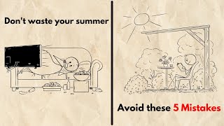 Wasting Summer? Avoid These 5 Mistakes | Don’t Make These Mistakes