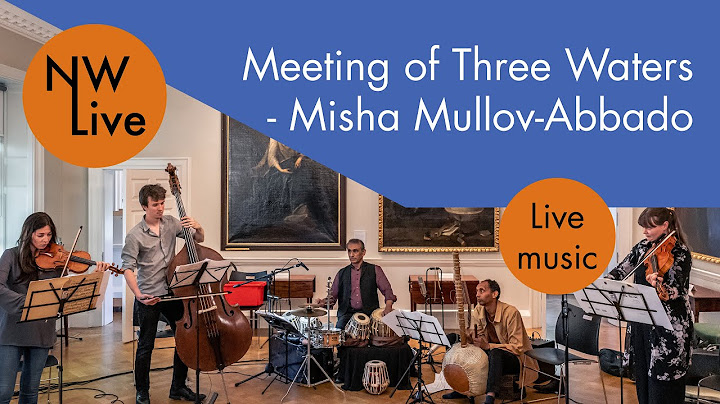 Meeting of three waters - Misha Mullov Abbado | Henrietta Hill, Kuljit Bhamra, Tunde Jegede