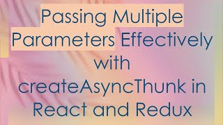 Passing Multiple Parameters Effectively with createAsyncThunk in React and Redux Profile