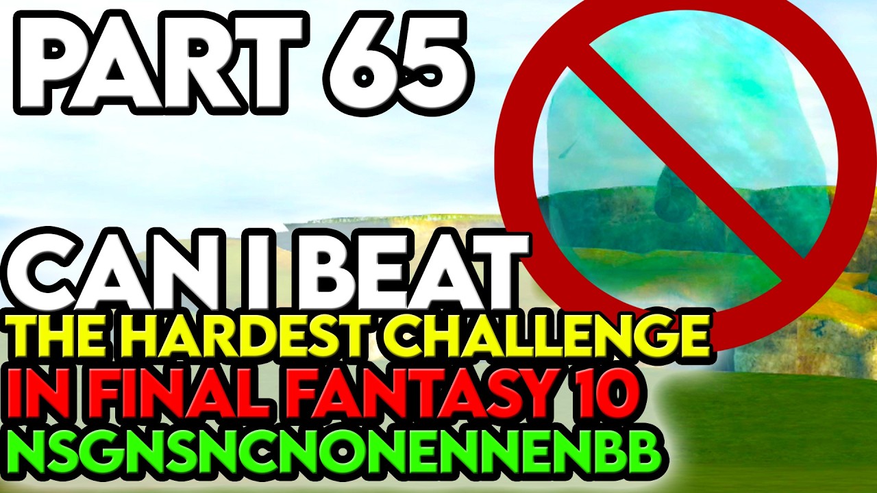 Final Fantasy 10 NSGNSNCNONENNENBB Challenge Part 65 ITS DONE ITS FINALLY DONE