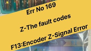 26 December 2025Err No 169Z-The fault codesF13 Encoder Z-Signal Error