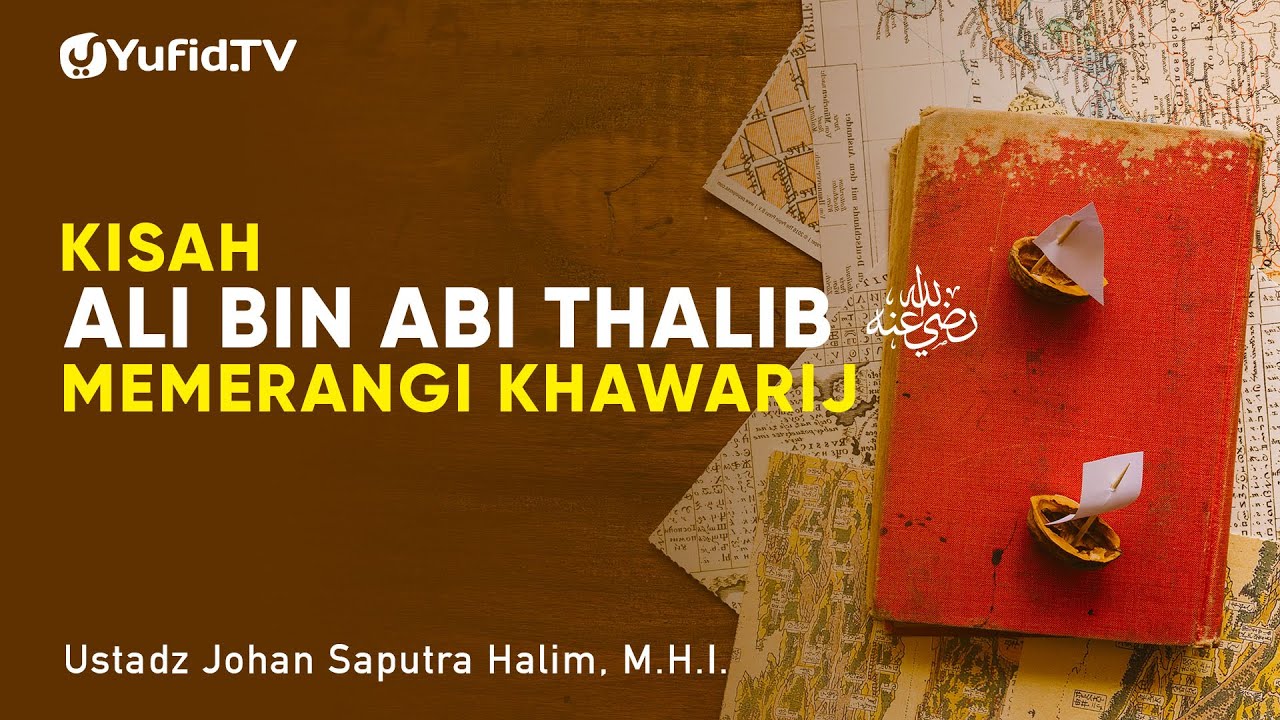 Kisah Ali bin Abi Thalib Memerangi Khawarij - Ustadz Johan Saputra Halim, M.H.I. - Ceramah Agama