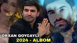 Orxan Goycayli - 2024 ALBOM - YENİ İFALAR - GOZEL SEVGİ MAHNİLARİ - DİNLE ZOVQ AL