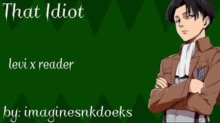 That idiot |Levi x listener ~ part 1/2 | Birthday special🥳 |