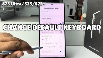 Galaxy S25/ S25+/ S25 Ultra: How to Change Default Keyboard in Samsung