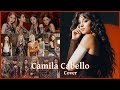 Kpop Idols Cover Camila Cabello Songs