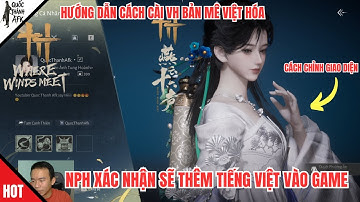 Where Winds Meet | NPH xác nhận sẽ thêm Tiếng Việt vào game, Hướng dẫn cài VH bản Mê Việt Hóa