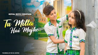 Tu Milta Hai Mujhe Raj Barman School Love Story New Hindi Song Royal Boys Creation