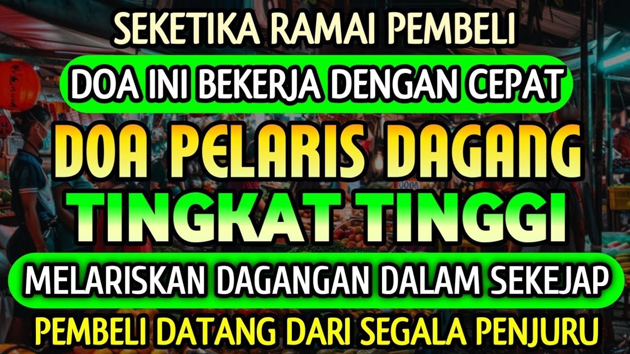 DOA PENGLARIS DAGANGAN TINGKAT TINGGI !! HANYA 3 MENIT PEMBELI RAMAI BERDATANGAN, ATAS IZIN ALLAH