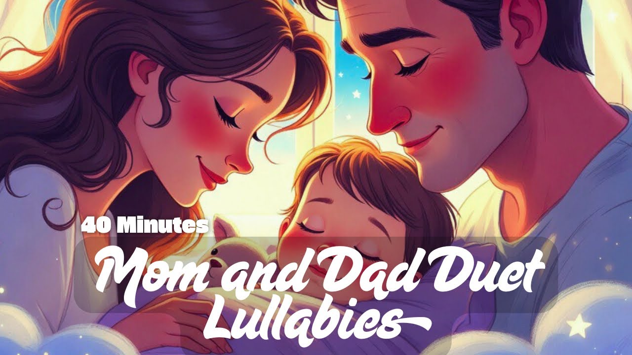 Mom and Dad Duet Lullabies | 40 Minutes Gentle Bedtime Songs for Kids & Babies 