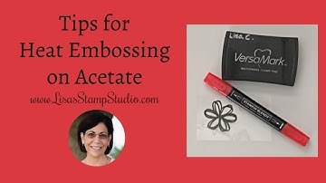 Tips for Heat Embossing on Acetate