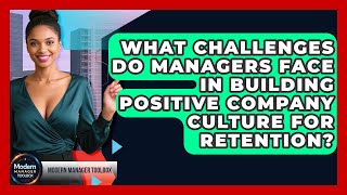 What Challenges Do Managers Face In Building Positive Company Culture For Retention? Profile