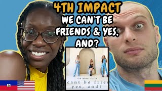 REACTION TO 4th Impact - we can't be friends & yes, and? (Ariana Grande Cover) | FIRST TIME HEARING