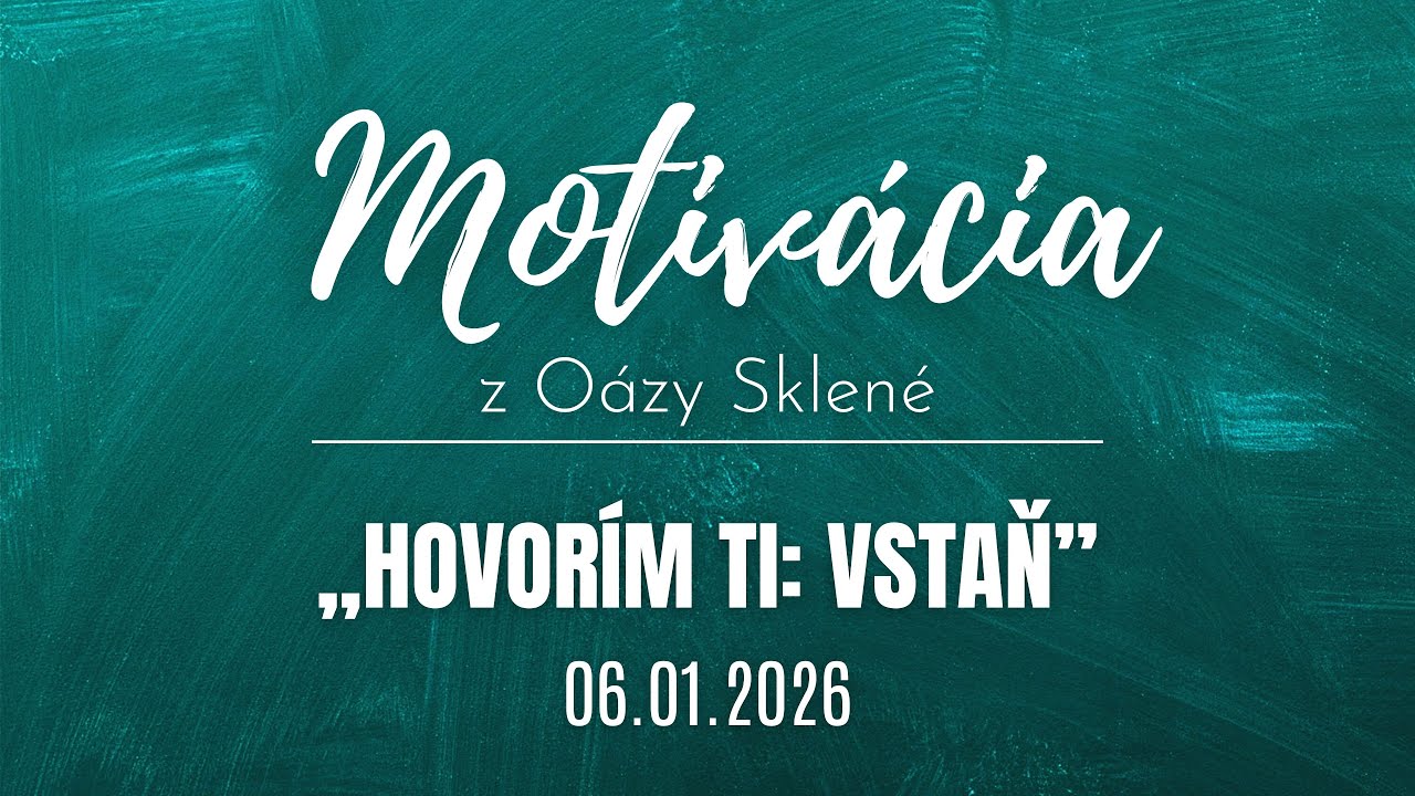 MOTIVÁCIA z Oázy Sklené /// HOVORÍM TI VSTAŇ /// Vladimír Beregi 06.01.2026