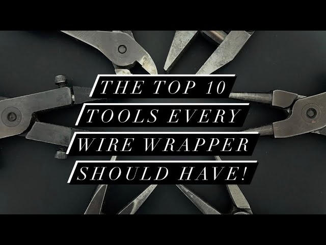 THE TOP 10 TOOLS EVERY WIRE WRAPPER SHOULD HAVE! (Plus a few bonus tools!)  