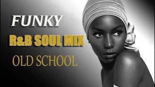 Old School || FUNKY R&B SOUL MIX ||  BEST FUNKY SOUL 70s 80s