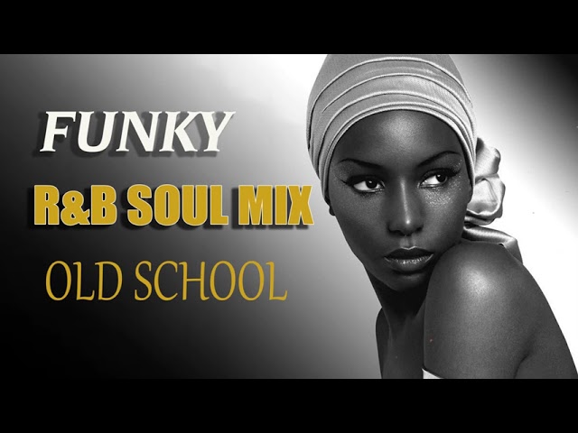 Old School || FUNKY R&B SOUL MIX ||  BEST FUNKY SOUL 70s 80s class=