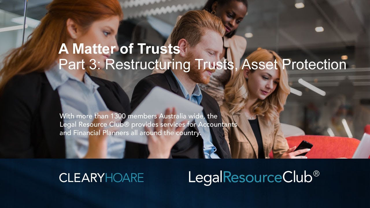 Webinar: A Matter of Trusts Part 3 Restructuring Trusts and Asset Protection