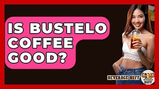 Is Bustelo Coffee Good? - Beverage Buff