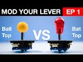 Mod Your Lever - Episode 1 - Ball Top and Bat top