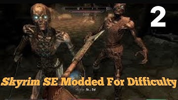 Skyrim SE Modded For Difficulty Part 2-First Dungeon