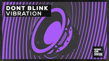 DONT BLINK - VIBRATION