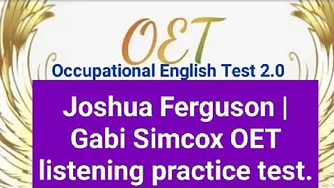 Joshua Ferguson | Gabi Simcox OET listening practi...