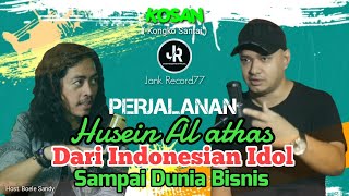 PERJALANAN HUSEIN AL ATHAS Dari Indonesian Idol Sampai Dunia Bisnis - KOSAN ( Kongko Santai )