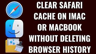 How to Clear Safari Cache on iMac or MacBook Without Deleting Browser History