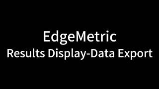 3.5.3 EdgeMetric Results Display Data Export