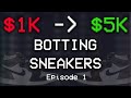 Turning $1000 into $5k Botting Sneakers - Ep 1