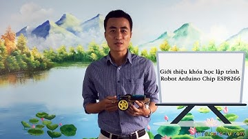 Giới thiệu khóa học lập trình Robot Arduino Chip ESP8266