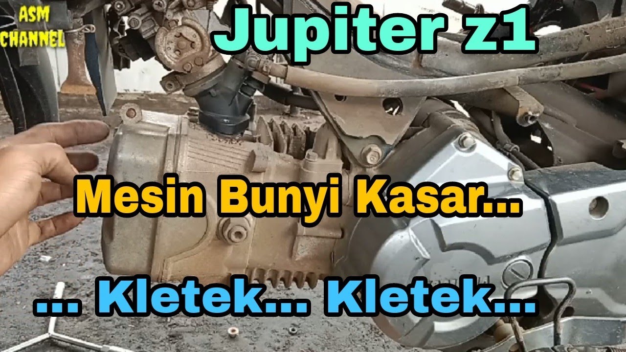 Penyebab Jupiter Z1 Mesin Bunyi Kasar Kletek - Kletek @Asm Channel