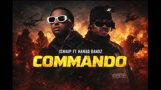 Ismaip Ft Hanad Bandz - Commando Official Audio. Prod By Emage & Tonic