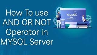 Use And Or Not Operator In Mysql Server