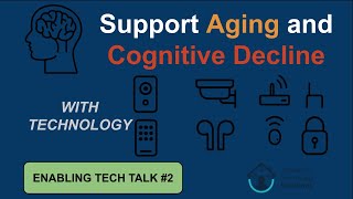 Supporting Aging and Cognitive Decline with Technology | Enabling Tech Talk #2
