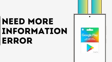 How to Fix Google Play Gift Card Need More Information Error