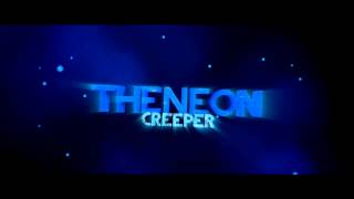 โ Intro โ ~ The Neon Creeper