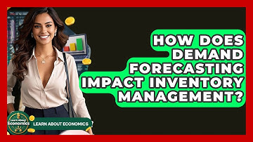 How Does Demand Forecasting Impact Inventory Management? - Learn About Economics