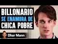 Billonario se enamora de chica pobre  dhar mann studios