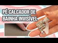 Como usar Pé Calcador de Bainha Invisível na máquina de costura | Dica Rápida de costura