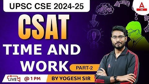 TIME AND WORK For UPSC CSAT 2023 | UPSC CSAT IAS Foundation Classes By Yogesh  Sir #2