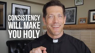 Consistency Will Make You Holy