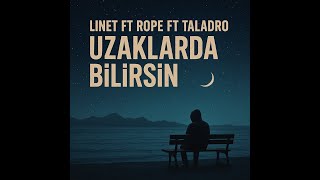 LİNET FT ROPE FT TALADRO UZAKLARDA BİLİRSİN