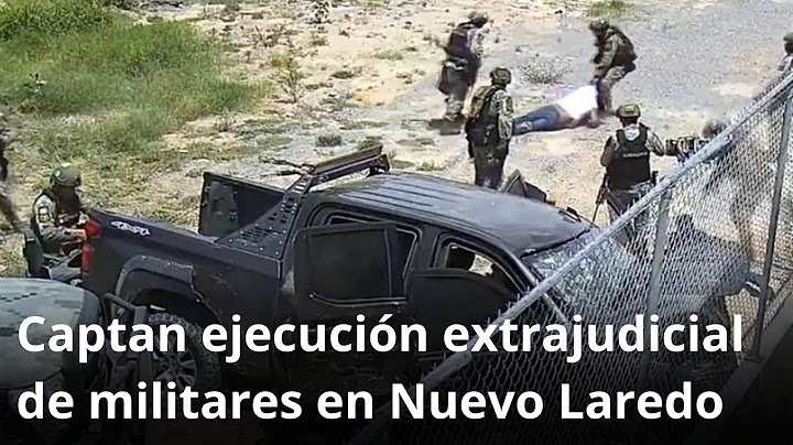 Captan ejecución extrajudicial de militares en Nuevo Laredo