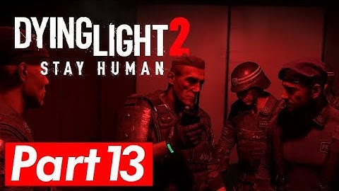 Dying Light 2 Gameplay - BROADCAST Full Mission Walkthrough Part 13 Playthrough